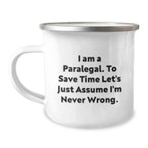Paralegal Humor Gifts for Him or Her, Funny Camping Mug from Friends, Inspirational Quote 'I Am A Paralegal. To Save Time Let's Just Assume I'm Never Wrong.' - Image 1